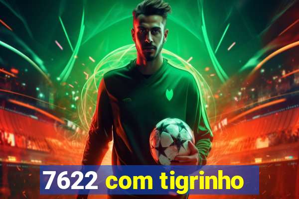 7622 com tigrinho